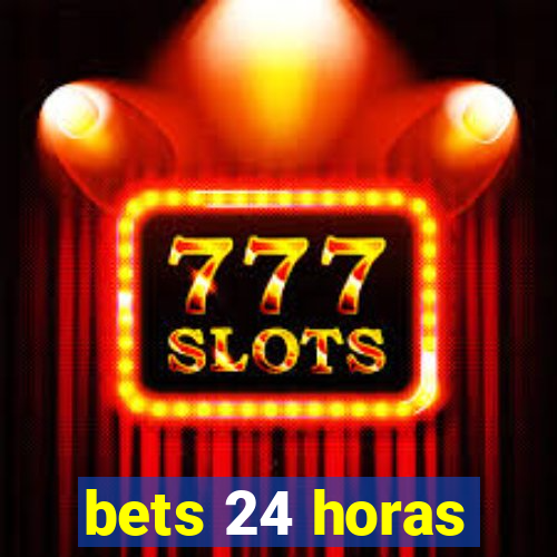 bets 24 horas